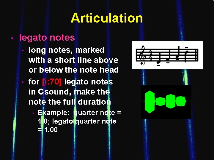 Articulation • legato notes • • long notes, marked with a short line above