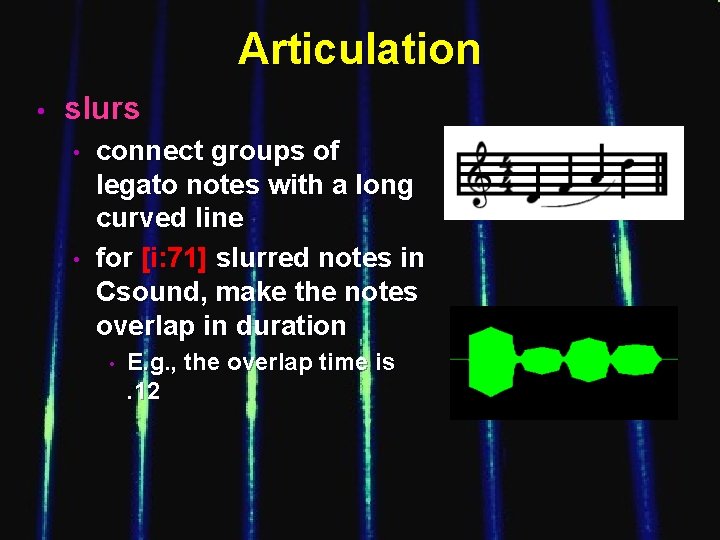 Articulation • slurs • • connect groups of legato notes with a long curved