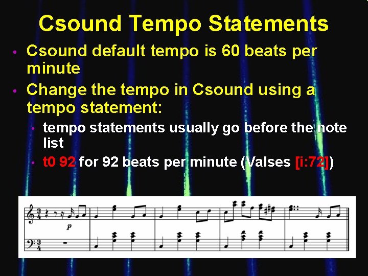 Csound Tempo Statements • • Csound default tempo is 60 beats per minute Change