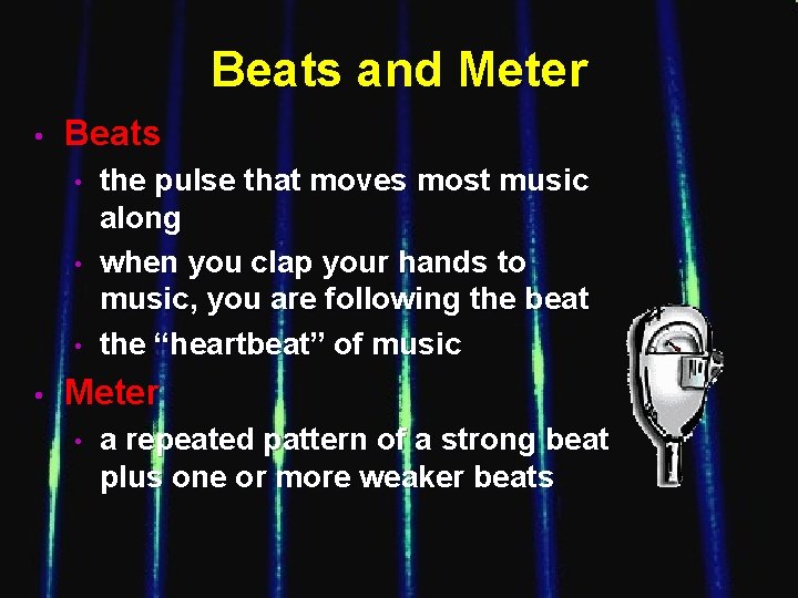 Beats and Meter • Beats • • the pulse that moves most music along