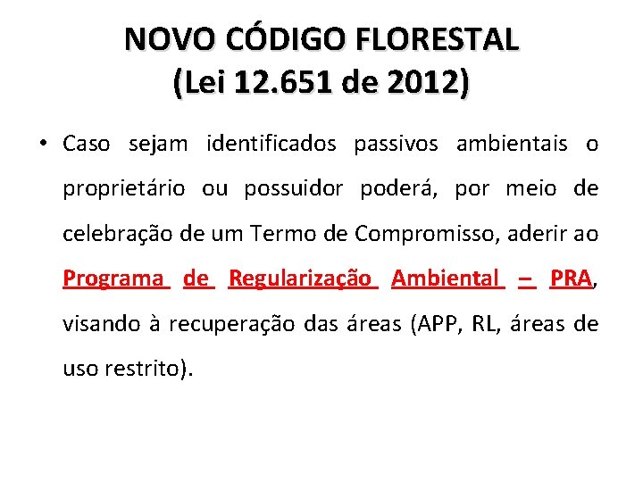 NOVO CÓDIGO FLORESTAL (Lei 12. 651 de 2012) • Caso sejam identificados passivos ambientais