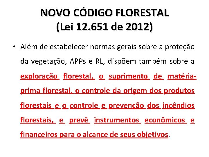 NOVO CÓDIGO FLORESTAL (Lei 12. 651 de 2012) • Além de estabelecer normas gerais