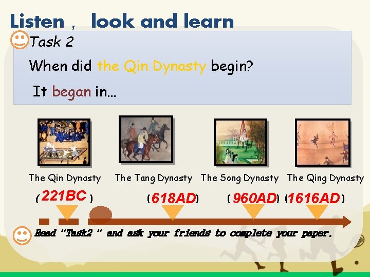 Listen ，look and learn Task 2 When did the Qin Dynasty begin? It began