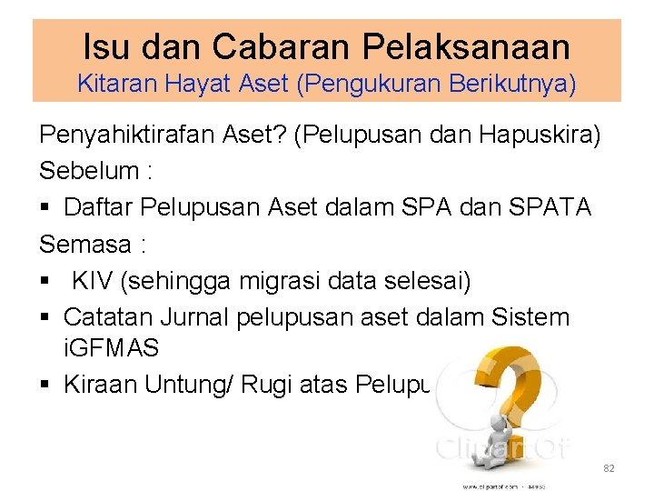 Isu dan Cabaran Pelaksanaan Kitaran Hayat Aset (Pengukuran Berikutnya) Penyahiktirafan Aset? (Pelupusan dan Hapuskira)