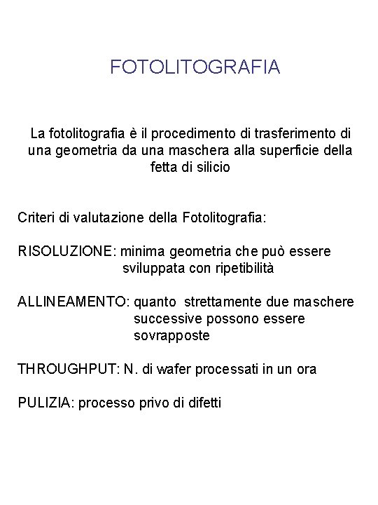 FOTOLITOGRAFIA La fotolitografia è il procedimento di trasferimento di una geometria da una maschera