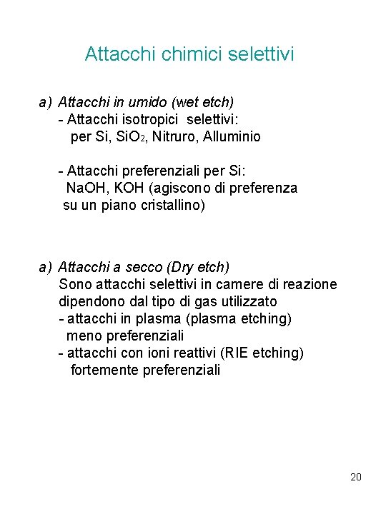 Attacchi chimici selettivi a) Attacchi in umido (wet etch) - Attacchi isotropici selettivi: per