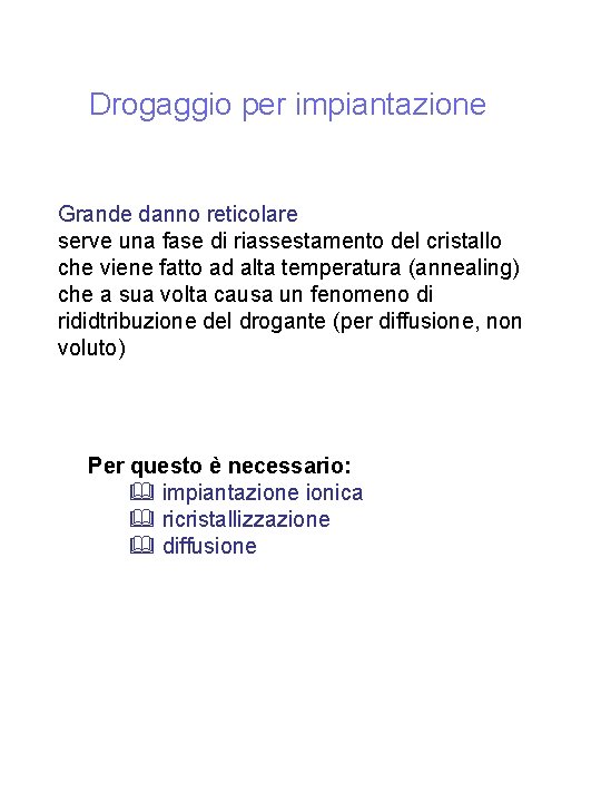 Drogaggio per impiantazione Grande danno reticolare serve una fase di riassestamento del cristallo che