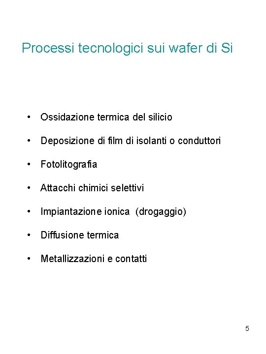 Processi tecnologici sui wafer di Si • Ossidazione termica del silicio • Deposizione di