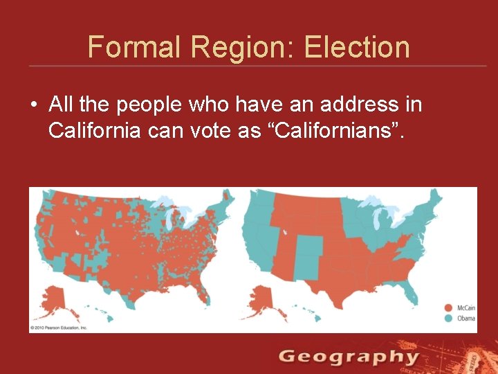 Formal Region: Election • All the people who have an address in California can