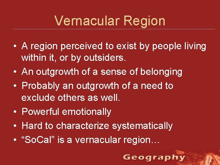 Vernacular Region • A region perceived to exist by people living within it, or