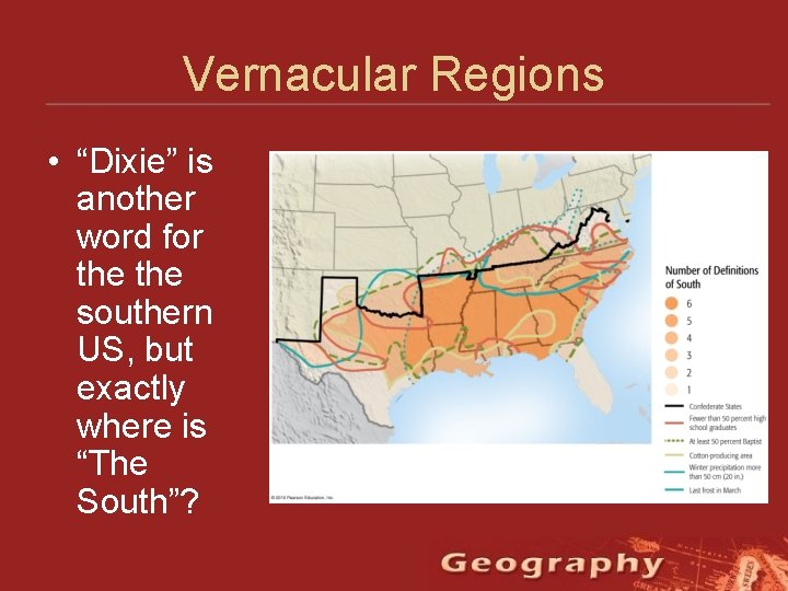 Vernacular Regions • “Dixie” is another word for the southern US, but exactly where