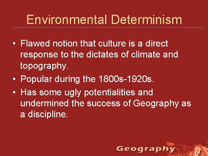 Environmental Determinism • Flawed notion that culture is a direct response to the dictates