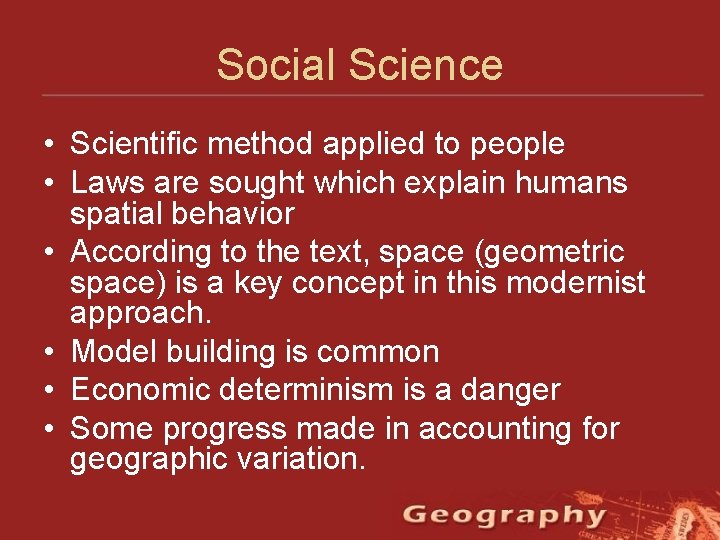 Social Science • Scientific method applied to people • Laws are sought which explain Social Science • Scientific method applied to people • Laws are sought which explain