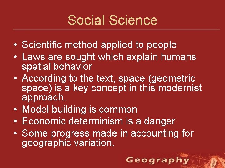 Social Science • Scientific method applied to people • Laws are sought which explain