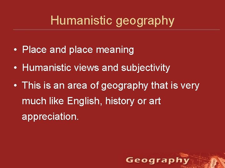 Humanistic geography • Place and place meaning • Humanistic views and subjectivity • This