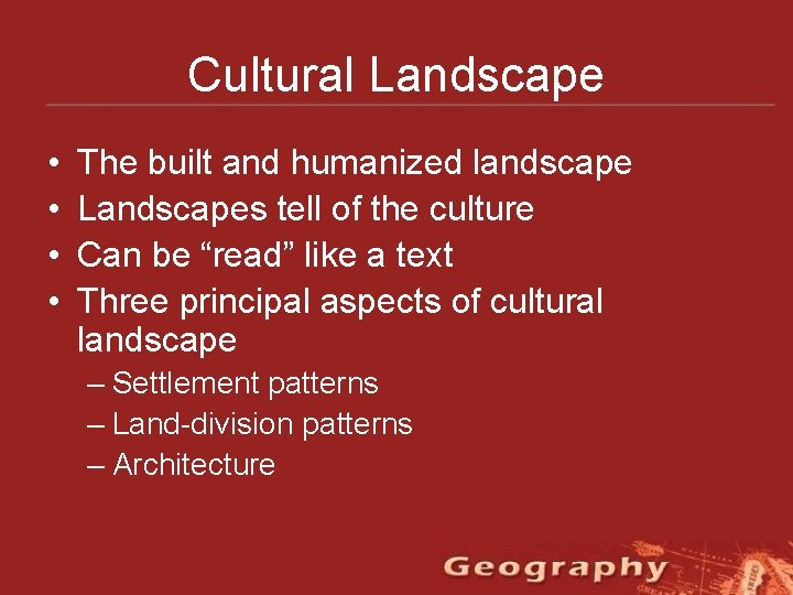 Cultural Landscape • • The built and humanized landscape Landscapes tell of the culture