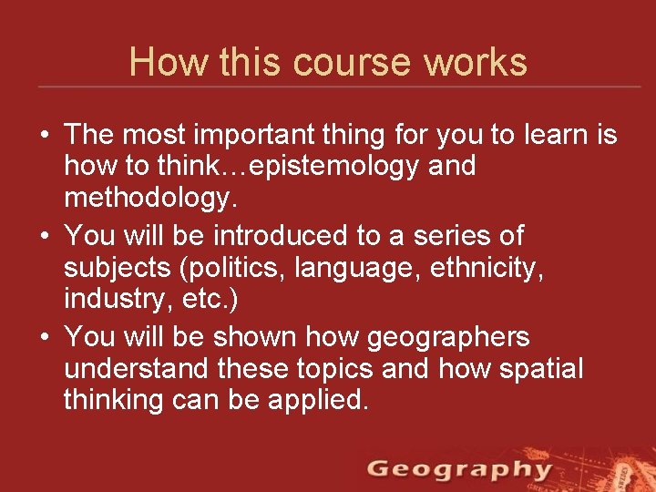 How this course works • The most important thing for you to learn is