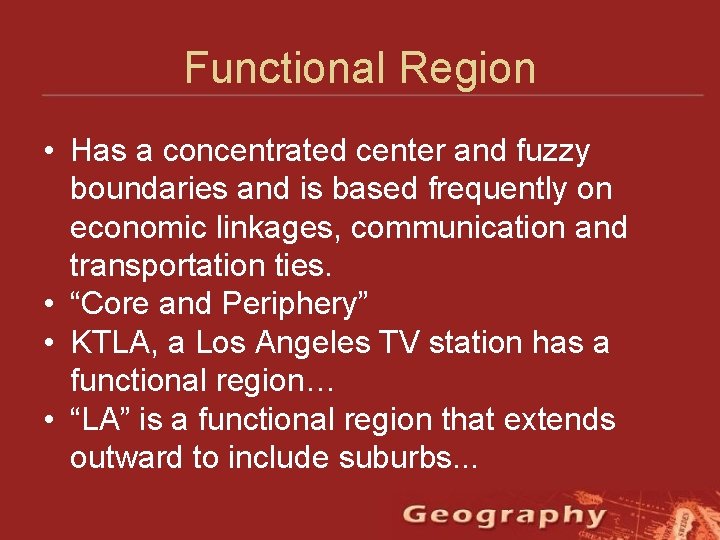 Functional Region • Has a concentrated center and fuzzy boundaries and is based frequently