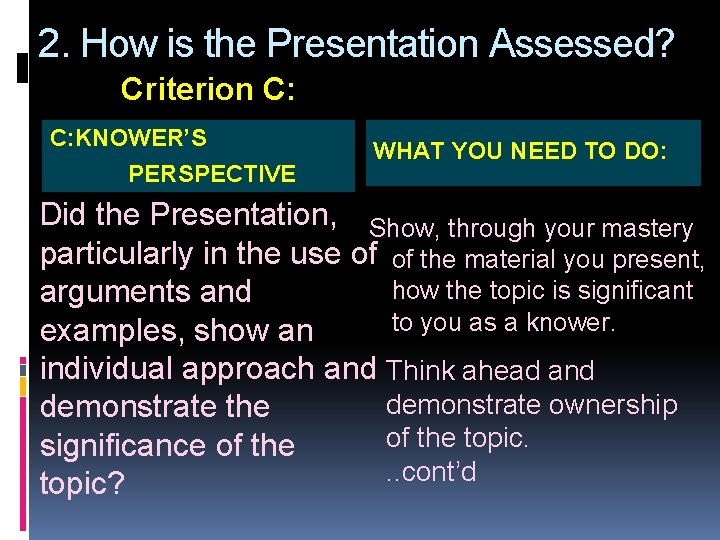 2. How is the Presentation Assessed? Criterion C: C: KNOWER’S PERSPECTIVE WHAT YOU NEED