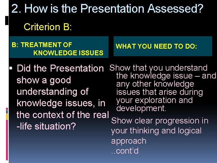2. How is the Presentation Assessed? Criterion B: B: TREATMENT OF KNOWLEDGE ISSUES WHAT