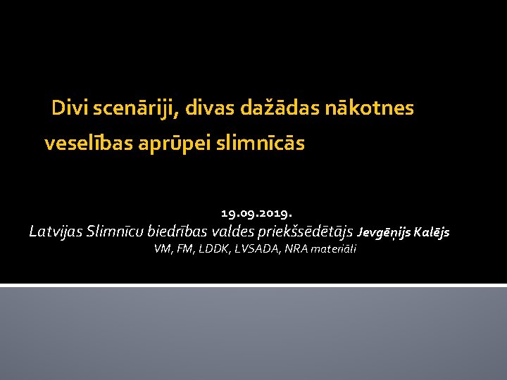 Divi scenāriji, divas dažādas nākotnes veselības aprūpei slimnīcās 19. 09. 2019. Latvijas Slimnīcu biedrības