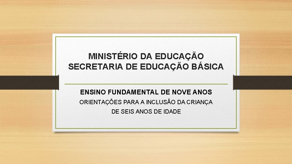 MINISTÉRIO DA EDUCAÇÃO SECRETARIA DE EDUCAÇÃO BÁSICA ENSINO FUNDAMENTAL DE NOVE ANOS ORIENTAÇÕES PARA