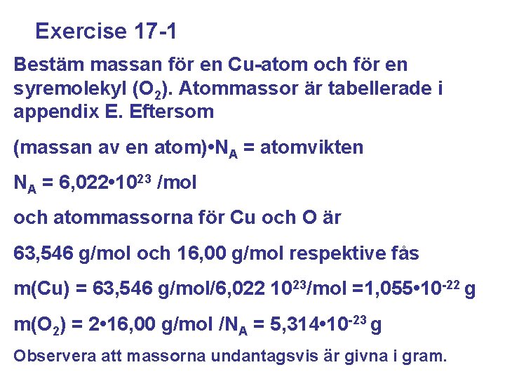 Exercise 17 -1 Bestäm massan för en Cu-atom och för en syremolekyl (O 2).
