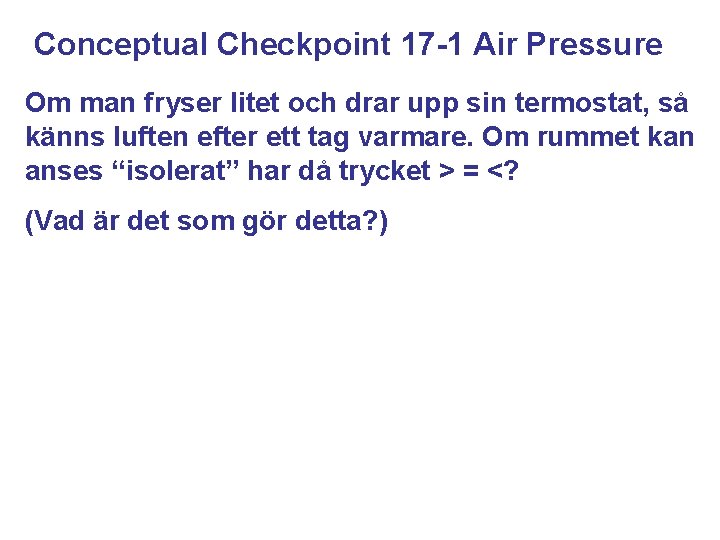 Conceptual Checkpoint 17 -1 Air Pressure Om man fryser litet och drar upp sin