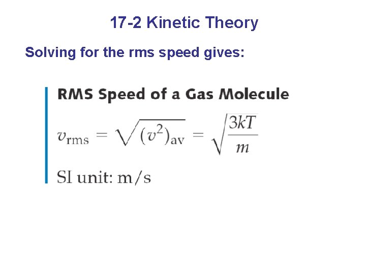 17 -2 Kinetic Theory Solving for the rms speed gives: 