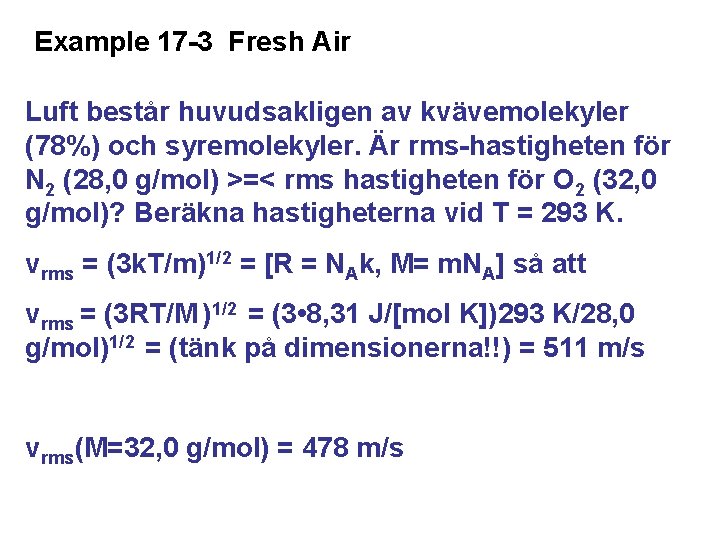 Example 17 -3 Fresh Air Luft består huvudsakligen av kvävemolekyler (78%) och syremolekyler. Är
