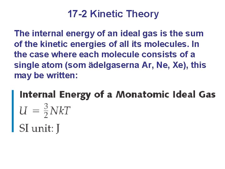 17 -2 Kinetic Theory The internal energy of an ideal gas is the sum