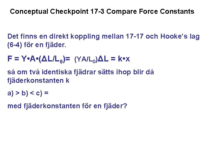Conceptual Checkpoint 17 -3 Compare Force Constants Det finns en direkt koppling mellan 17