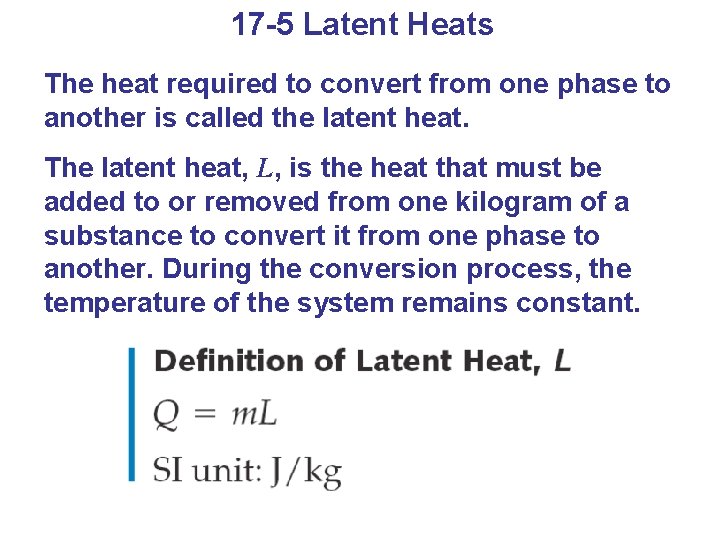 17 -5 Latent Heats The heat required to convert from one phase to another