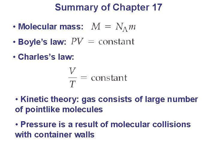 Summary of Chapter 17 • Molecular mass: • Boyle’s law: • Charles’s law: •