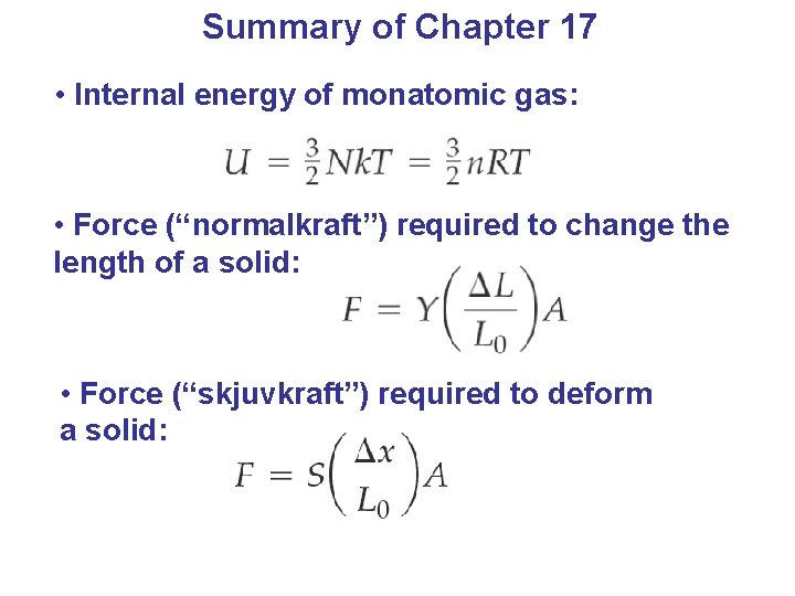 Summary of Chapter 17 • Internal energy of monatomic gas: • Force (“normalkraft”) required