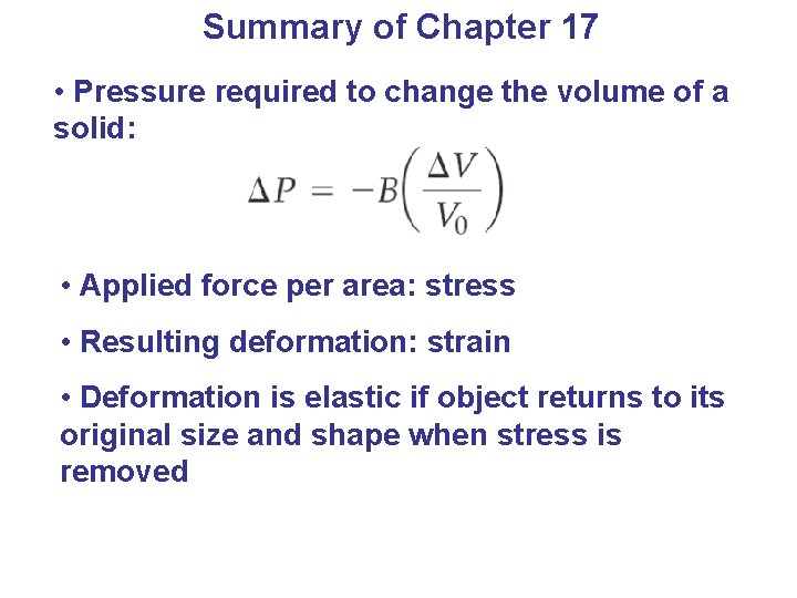 Summary of Chapter 17 • Pressure required to change the volume of a solid: