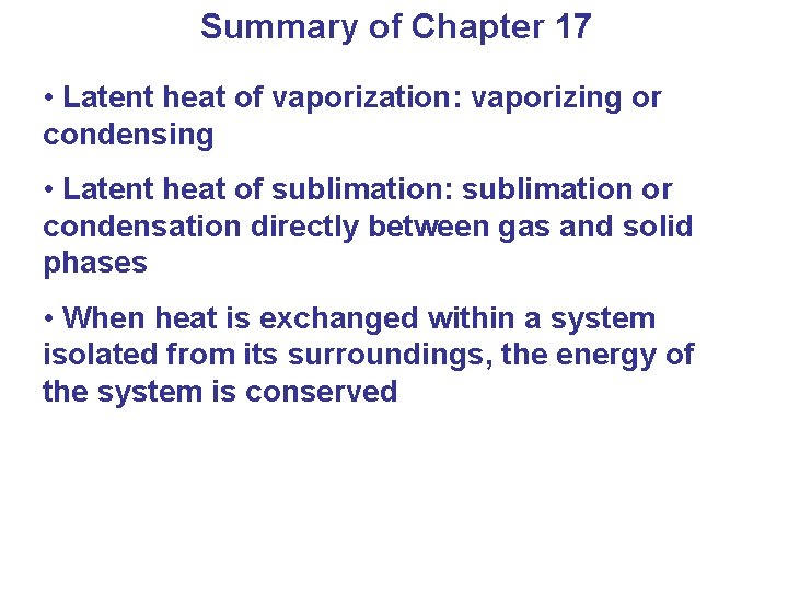 Summary of Chapter 17 • Latent heat of vaporization: vaporizing or condensing • Latent