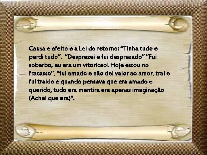 Causa e efeito e a Lei do retorno: “Tinha tudo e perdi tudo”. “Desprezei