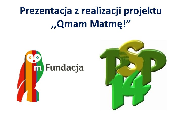 Prezentacja z realizacji projektu , , Qmam Matmę!” 