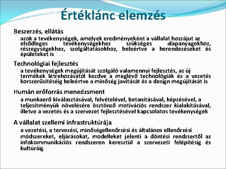 Értéklánc elemzés Beszerzés, ellátás azok a tevékenységek, amelyek eredményeként a vállalat hozzájut az elsődleges