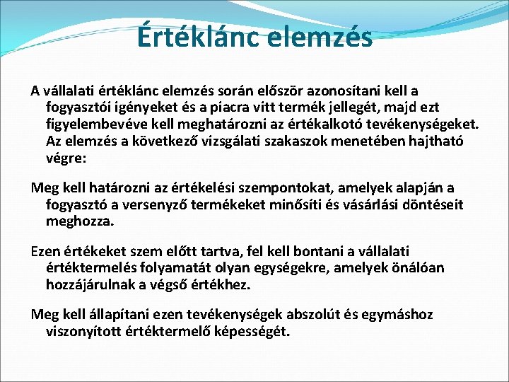 Értéklánc elemzés A vállalati értéklánc elemzés során először azonosítani kell a fogyasztói igényeket és