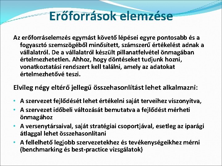 Erőforrások elemzése Az erőforráselemzés egymást követő lépései egyre pontosabb és a fogyasztó szemszögéből minősített,