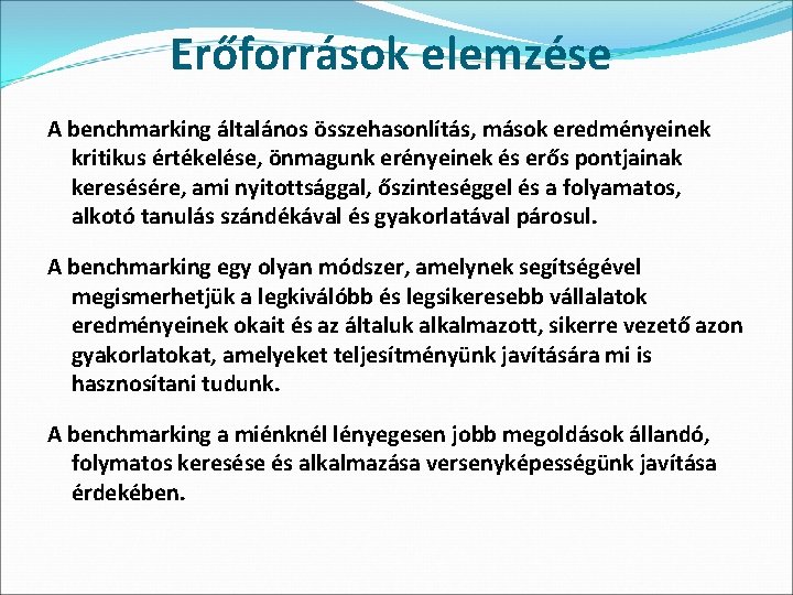 Erőforrások elemzése A benchmarking általános összehasonlítás, mások eredményeinek kritikus értékelése, önmagunk erényeinek és erős