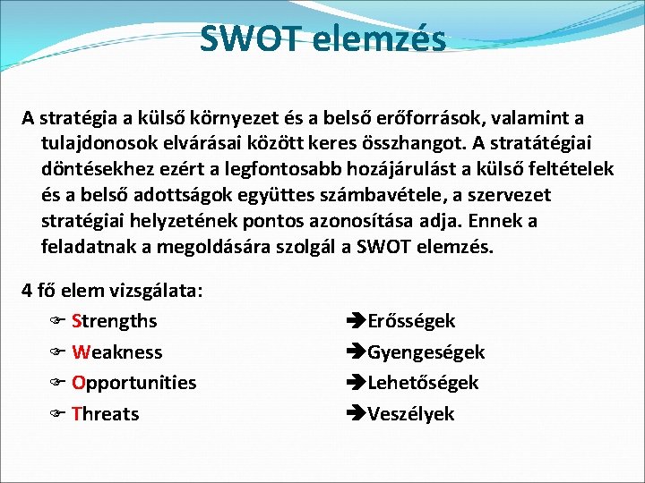 SWOT elemzés A stratégia a külső környezet és a belső erőforrások, valamint a tulajdonosok