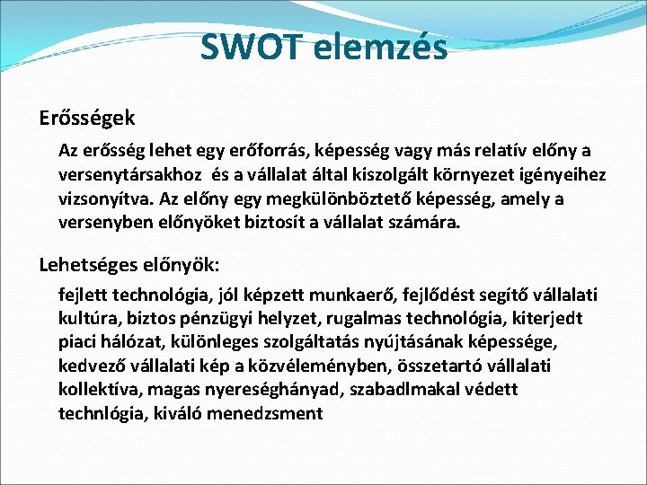 SWOT elemzés Erősségek Az erősség lehet egy erőforrás, képesség vagy más relatív előny a