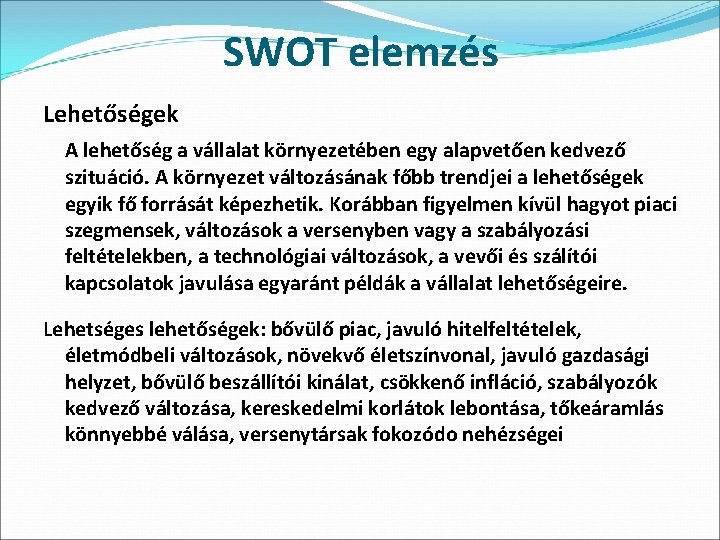 SWOT elemzés Lehetőségek A lehetőség a vállalat környezetében egy alapvetően kedvező szituáció. A környezet