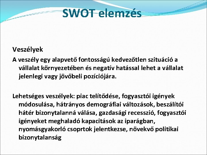 SWOT elemzés Veszélyek A veszély egy alapvető fontosságú kedvezőtlen szituáció a vállalat környezetében és