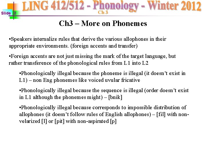 Slide 3 Ch 3 – More on Phonemes • Speakers internalize rules that derive