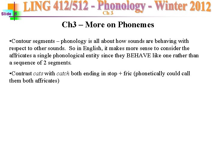 Slide 5 Ch 3 – More on Phonemes • Contour segments – phonology is