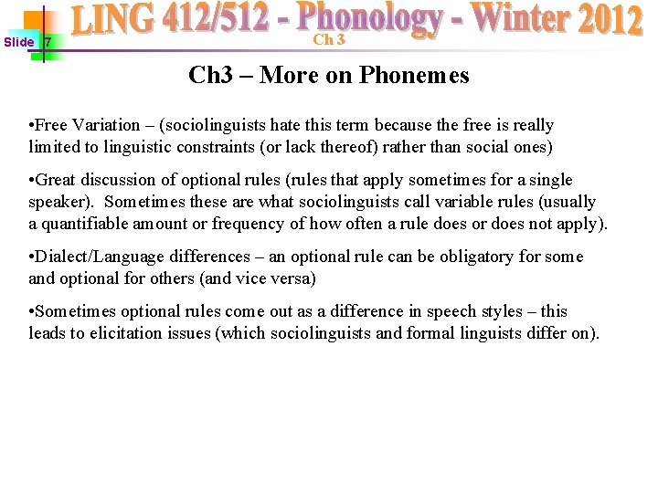 Slide 7 Ch 3 – More on Phonemes • Free Variation – (sociolinguists hate